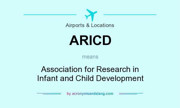 What does ARICD mean? It stands for Association for Research in Infant and Child Development