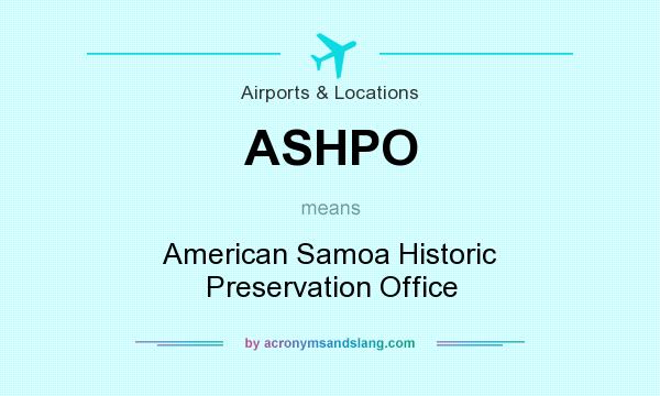 What does ASHPO mean? It stands for American Samoa Historic Preservation Office