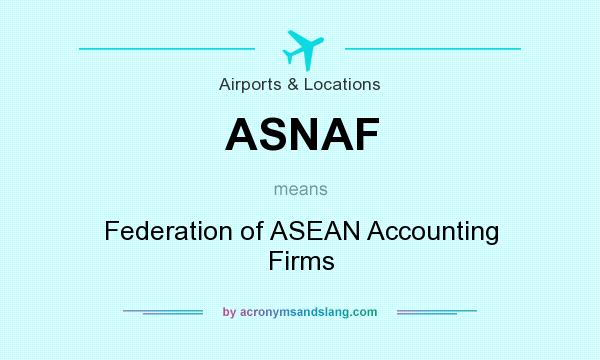 What does ASNAF mean? It stands for Federation of ASEAN Accounting Firms