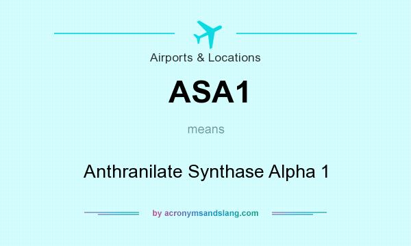 What does ASA1 mean? It stands for Anthranilate Synthase Alpha 1