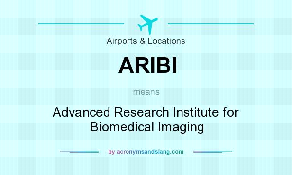 What does ARIBI mean? It stands for Advanced Research Institute for Biomedical Imaging