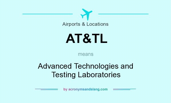 What does AT&TL mean? It stands for Advanced Technologies and Testing Laboratories