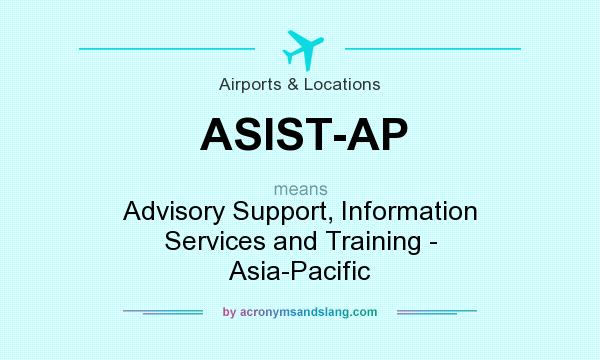 What does ASIST-AP mean? It stands for Advisory Support, Information Services and Training - Asia-Pacific