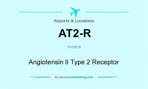 What does AT2-R mean? It stands for Angiotensin II Type 2 Receptor