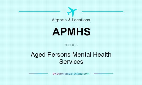 What does APMHS mean? It stands for Aged Persons Mental Health Services