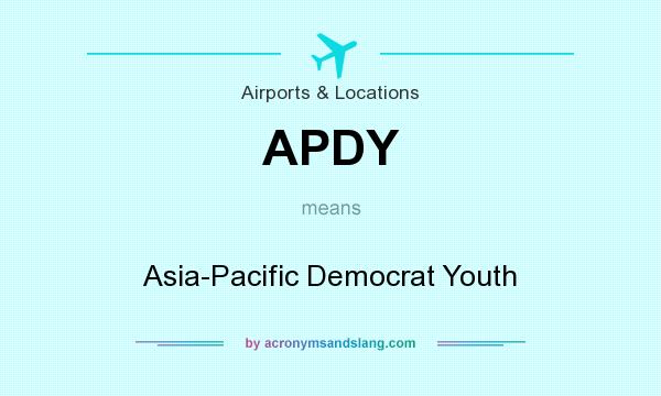 What does APDY mean? It stands for Asia-Pacific Democrat Youth