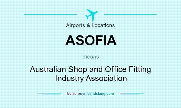 What does ASOFIA mean? It stands for Australian Shop and Office Fitting Industry Association
