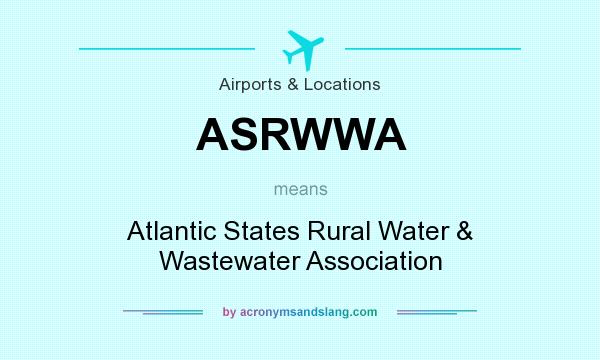 What does ASRWWA mean? It stands for Atlantic States Rural Water & Wastewater Association