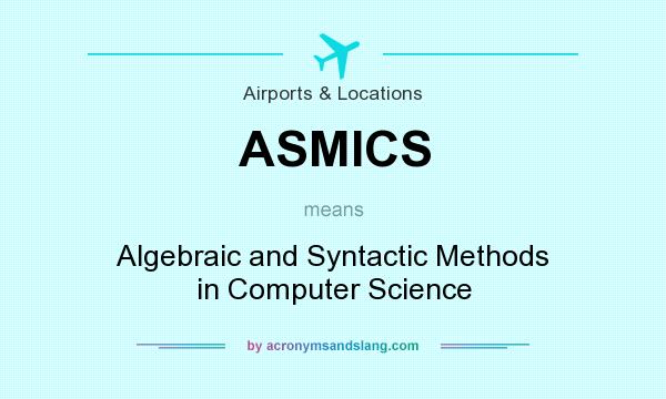 What does ASMICS mean? It stands for Algebraic and Syntactic Methods in Computer Science