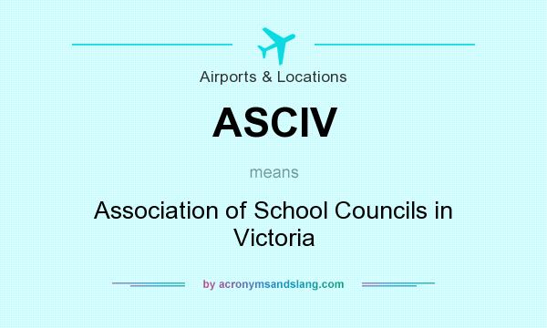 What does ASCIV mean? It stands for Association of School Councils in Victoria