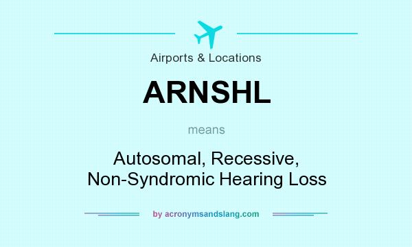 What does ARNSHL mean? It stands for Autosomal, Recessive, Non-Syndromic Hearing Loss