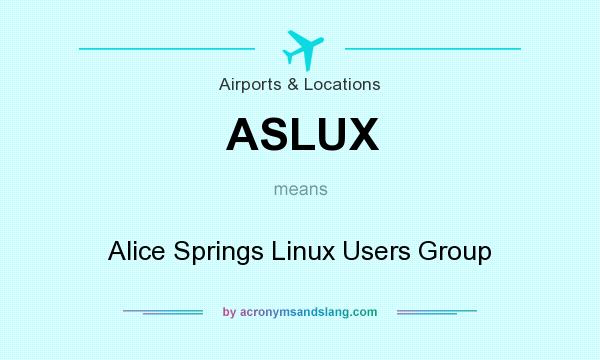 What does ASLUX mean? It stands for Alice Springs Linux Users Group