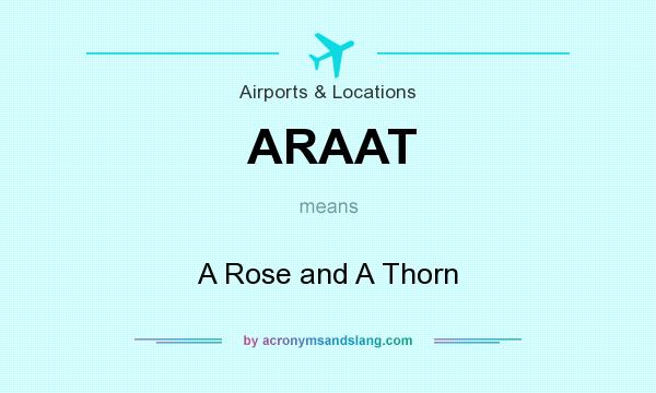 What does ARAAT mean? It stands for A Rose and A Thorn