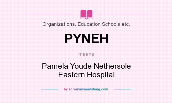 What does PYNEH mean? It stands for Pamela Youde Nethersole Eastern Hospital