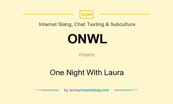 What does ONWL mean? It stands for One Night With Laura