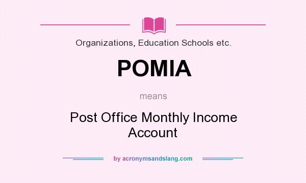 What does POMIA mean? It stands for Post Office Monthly Income Account