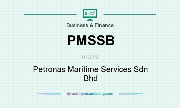 What does PMSSB mean? It stands for Petronas Maritime Services Sdn Bhd
