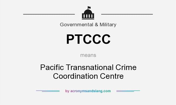 What does PTCCC mean? It stands for Pacific Transnational Crime Coordination Centre