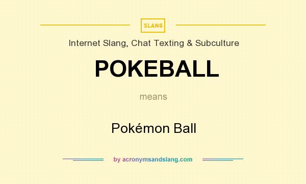 What does POKEBALL mean? It stands for Pokémon Ball