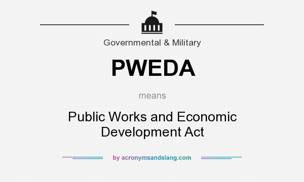 What does PWEDA mean? It stands for Public Works and Economic Development Act