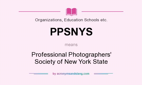 What does PPSNYS mean? It stands for Professional Photographers` Society of New York State
