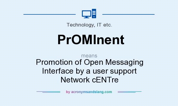 What does PrOMInent mean? It stands for Promotion of Open Messaging Interface by a user support Network cENTre