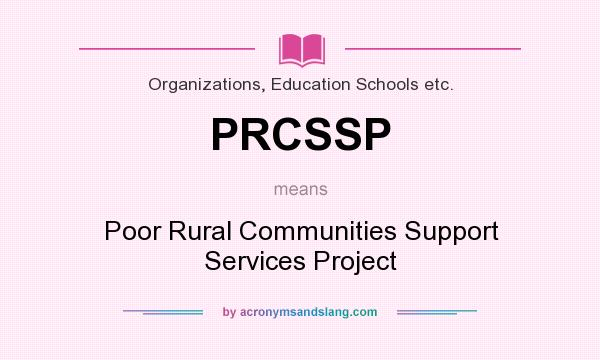What does PRCSSP mean? It stands for Poor Rural Communities Support Services Project