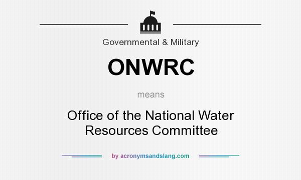 What does ONWRC mean? It stands for Office of the National Water Resources Committee
