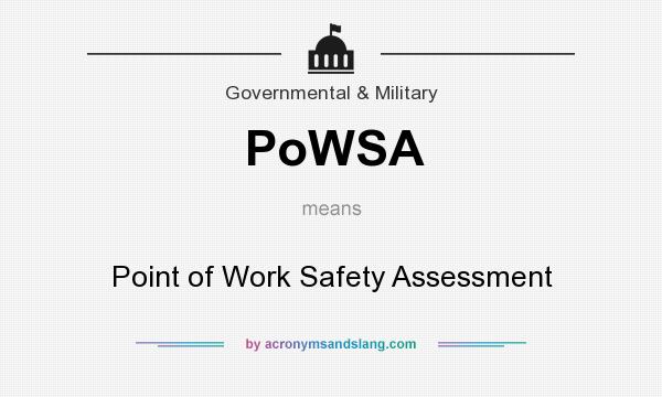 What does PoWSA mean? It stands for Point of Work Safety Assessment