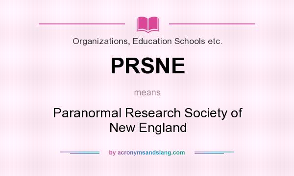 What does PRSNE mean? It stands for Paranormal Research Society of New England
