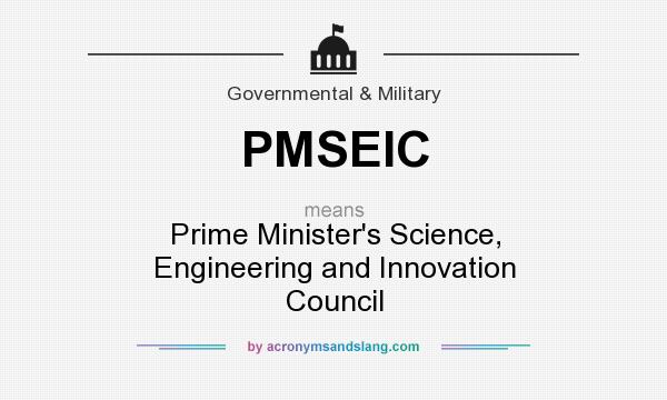What does PMSEIC mean? It stands for Prime Minister`s Science, Engineering and Innovation Council