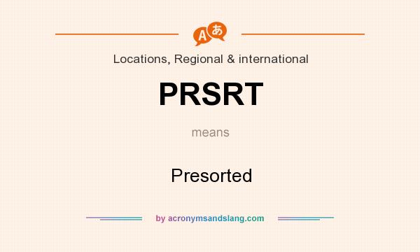 What does PRSRT mean? It stands for Presorted