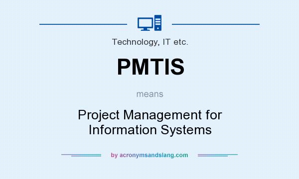 What does PMTIS mean? It stands for Project Management for Information Systems