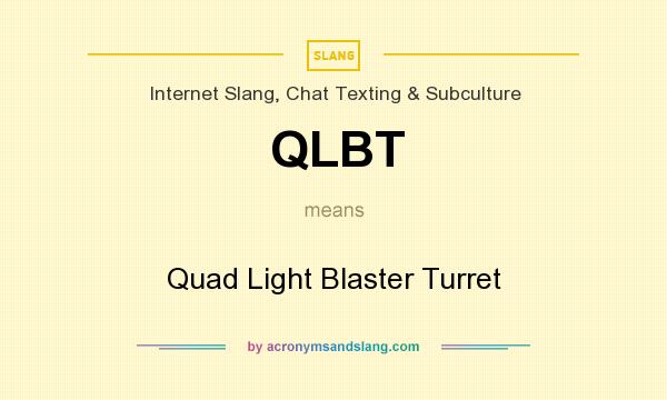 What does QLBT mean? It stands for Quad Light Blaster Turret