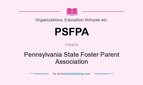 What does PSFPA mean? It stands for Pennsylvania State Foster Parent Association