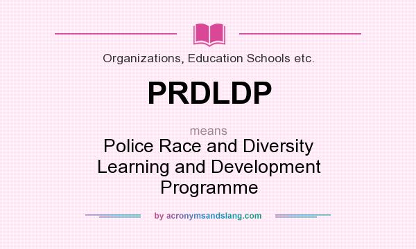 What does PRDLDP mean? It stands for Police Race and Diversity Learning and Development Programme