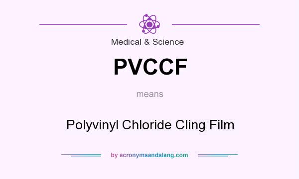 What does PVCCF mean? It stands for Polyvinyl Chloride Cling Film