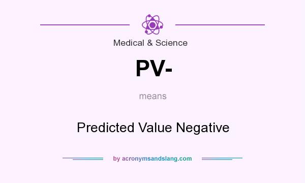 What does PV- mean? It stands for Predicted Value Negative