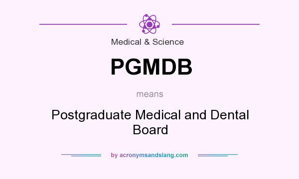What does PGMDB mean? It stands for Postgraduate Medical and Dental Board