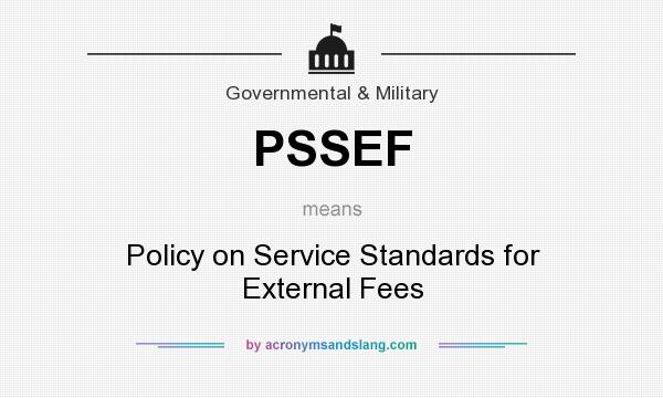 What does PSSEF mean? It stands for Policy on Service Standards for External Fees