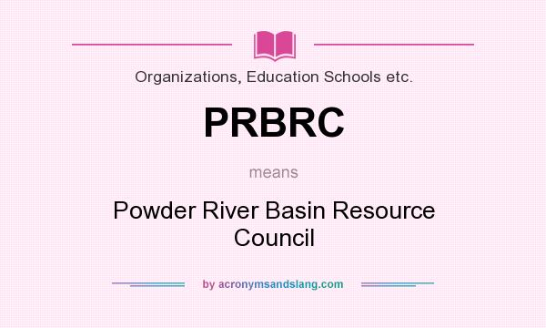 What does PRBRC mean? It stands for Powder River Basin Resource Council