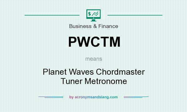 What does PWCTM mean? It stands for Planet Waves Chordmaster Tuner Metronome