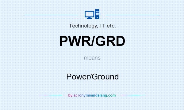 What does PWR/GRD mean? It stands for Power/Ground