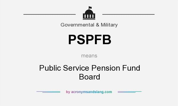 What does PSPFB mean? It stands for Public Service Pension Fund Board