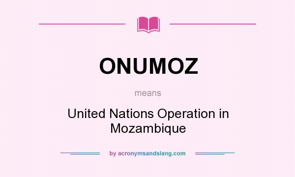 What does ONUMOZ mean? It stands for United Nations Operation in Mozambique