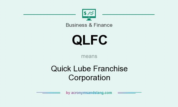 What does QLFC mean? It stands for Quick Lube Franchise Corporation