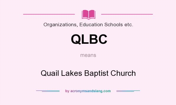 What does QLBC mean? It stands for Quail Lakes Baptist Church