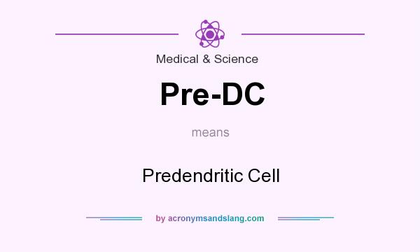 What does Pre-DC mean? It stands for Predendritic Cell