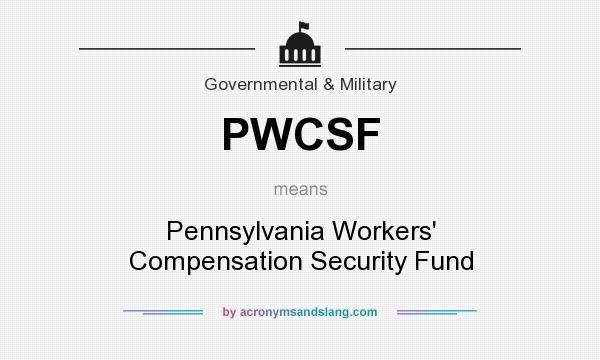 What does PWCSF mean? It stands for Pennsylvania Workers` Compensation Security Fund