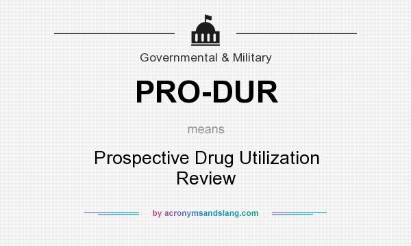 What does PRO-DUR mean? It stands for Prospective Drug Utilization Review